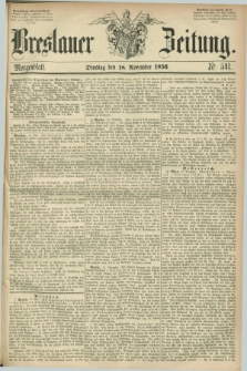 Breslauer Zeitung. 1856, Nr. 541 (18 November) - Morgenblatt + dod.