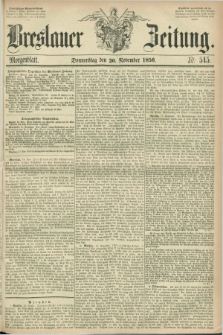 Breslauer Zeitung. 1856, Nr. 545 (20 November) - Morgenblatt + dod.