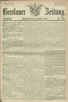 Breslauer Zeitung. 1856, Nr. 549 (22 November) - Morgenblatt + dod.