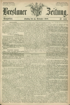 Breslauer Zeitung. 1856, Nr. 553 (25 November) - Morgenblatt + dod.