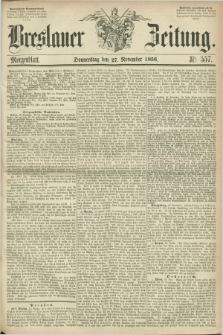 Breslauer Zeitung. 1856, Nr. 557 (27 November) - Morgenblatt + dod.