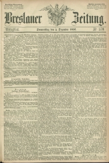Breslauer Zeitung. 1856, Nr. 570 (4 Dezember) - Mittagblatt