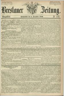 Breslauer Zeitung. 1856, Nr. 573 (6 Dezember) - Morgenblatt + dod.