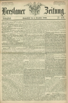Breslauer Zeitung. 1856, Nr. 574 (6 Dezember) - Mittagblatt