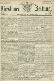 Breslauer Zeitung. 1856, Nr. 582 (11 Dezember) - Mittagblatt