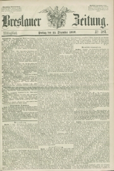 Breslauer Zeitung. 1856, Nr. 584 (12 Dezember) - Mittagblatt