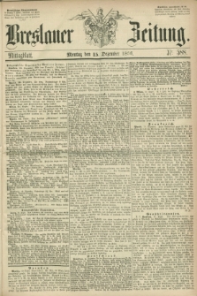 Breslauer Zeitung. 1856, Nr. 588 (15 Dezember) - Mittagblatt