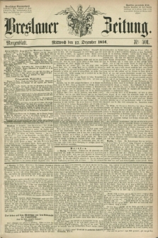 Breslauer Zeitung. 1856, Nr. 591 (17 Dezember) - Morgenblatt + dod.