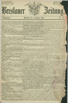 Breslauer Zeitung. 1857, Nr. 6 (5 Januar) - Mittagblatt