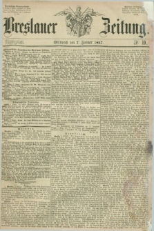 Breslauer Zeitung. 1857, Nr. 10 (7 Januar) - Mittagblatt