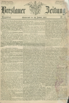 Breslauer Zeitung. 1857, Nr. 15 (10 Januar) - Morgenblatt + dod.