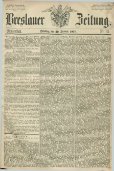 Breslauer Zeitung. 1857, Nr. 31 (20 Januar) - Morgenblatt + dod.