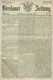 Breslauer Zeitung. 1857, Nr. 35 (22 Januar) - Morgenblatt + dod.