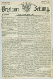 Breslauer Zeitung. 1857, Nr. 37 (23 Januar) - Morgenblatt + dod.