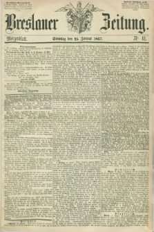 Breslauer Zeitung. 1857, Nr. 41 (25 Januar) - Morgenblatt + dod.
