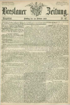 Breslauer Zeitung. 1857, Nr. 67 (10 Februar) - Morgenblatt + dod.