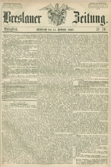 Breslauer Zeitung. 1857, Nr. 70 (11 Februar) - Mittagblatt