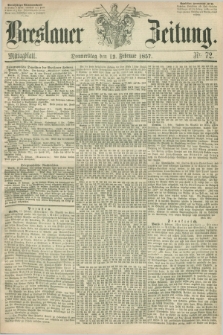 Breslauer Zeitung. 1857, Nr. 72 (12 Februar) - Mittagblatt