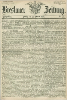 Breslauer Zeitung. 1857, Nr. 73 (13 Februar) - Morgenblatt + dod.