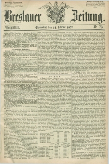 Breslauer Zeitung. 1857, Nr. 75 (14 Februar) - Morgenblatt + dod.