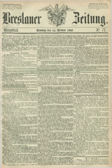 Breslauer Zeitung. 1857, Nr. 77 (15 Februar) - Morgenblatt + dod.