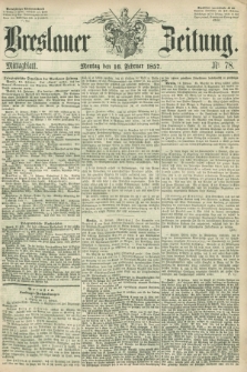 Breslauer Zeitung. 1857, Nr. 78 (16 Februar) - Mittagblatt