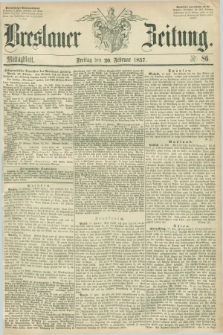 Breslauer Zeitung. 1857, Nr. 86 (20 Februar) - Mittagblatt