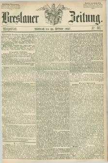 Breslauer Zeitung. 1857, Nr. 93 (25 Februar) - Morgenblatt + dod.