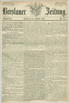 Breslauer Zeitung. 1857, Nr. 97 (27 Februar) - Morgenblatt