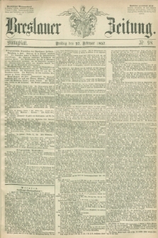 Breslauer Zeitung. 1857, Nr. 98 (27 Februar) - Mittagblatt