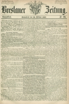 Breslauer Zeitung. 1857, Nr. 99 (28 Februar) - Morgenblatt + dod.