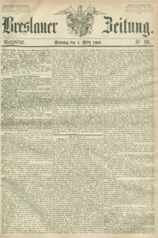 Breslauer Zeitung. 1857, Nr. 101 (1 März) - Morgenblatt + dod.