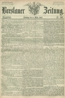 Breslauer Zeitung. 1857, Nr. 103 (3 März) - Morgenblatt + dod.