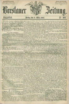Breslauer Zeitung. 1857, Nr. 109 (6 März) - Morgenblatt + dod.