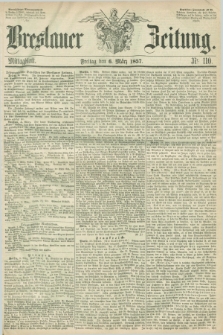 Breslauer Zeitung. 1857, Nr. 110 (6 März) - Mittagblatt