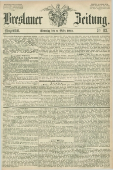 Breslauer Zeitung. 1857, Nr. 113 (8 März) - Morgenblatt + dod.