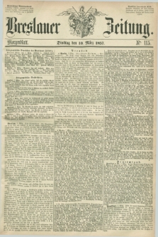 Breslauer Zeitung. 1857, Nr. 115 (10 März) - Morgenblatt + dod.