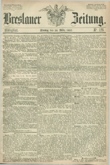 Breslauer Zeitung. 1857, Nr. 126 (16 März) - Mittagblatt
