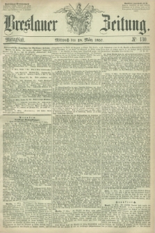 Breslauer Zeitung. 1857, Nr. 130 (18 März) - Mittagblatt