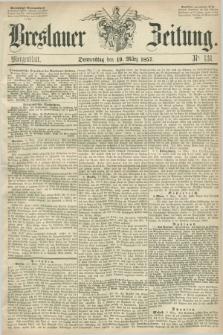 Breslauer Zeitung. 1857, Nr. 131 (19 März) - Morgenblatt + dod.