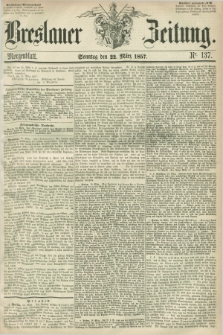 Breslauer Zeitung. 1857, Nr. 137 (22 März) - Morgenblatt + dod.