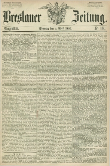 Breslauer Zeitung. 1857, Nr. 161 (5 April) - Morgenblatt + dod.