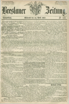 Breslauer Zeitung. 1857, Nr. 173 (15 April) - Morgenblatt + dod.