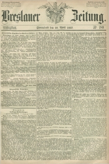 Breslauer Zeitung. 1857, Nr. 180 (18 April) - Mittagblatt