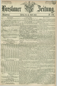 Breslauer Zeitung. 1857, Nr. 189 (24 April) - Morgenblatt + dod.