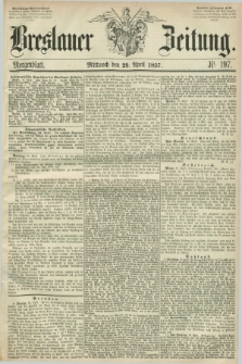 Breslauer Zeitung. 1857, Nr. 197 (29 April) - Morgenblatt + dod.