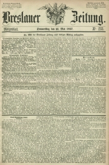 Breslauer Zeitung. 1857, Nr. 233 (21 Mai) - Morgenblatt + dod.