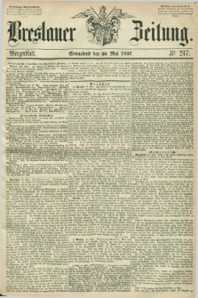 Breslauer Zeitung. 1857, Nr. 247 (30 Mai) - Morgenblatt + dod.