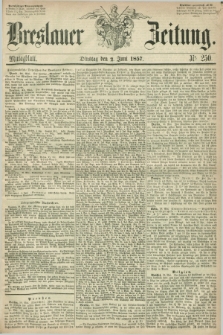 Breslauer Zeitung. 1857, Nr. 250 (2 Juni) - Mittagblatt