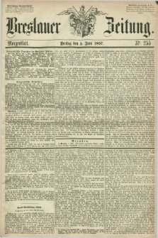 Breslauer Zeitung. 1857, Nr. 255 (5 Juni) - Morgenblatt + dod.